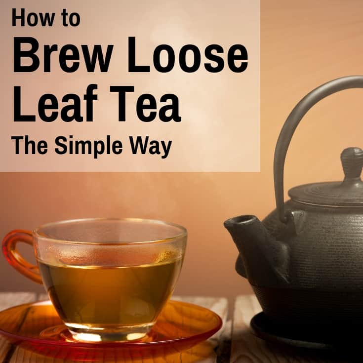 How To Brew Loose Leaf Tea (It Doesn't Have To Be Complicated)