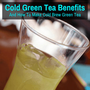 Cold Green Tea Benefits (And How To Make Cold Brew Green Tea)
