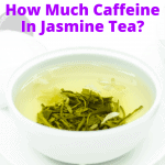 How Much Caffeine In Jasmine Tea