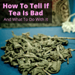 How To Tell If Tea Is Bad
