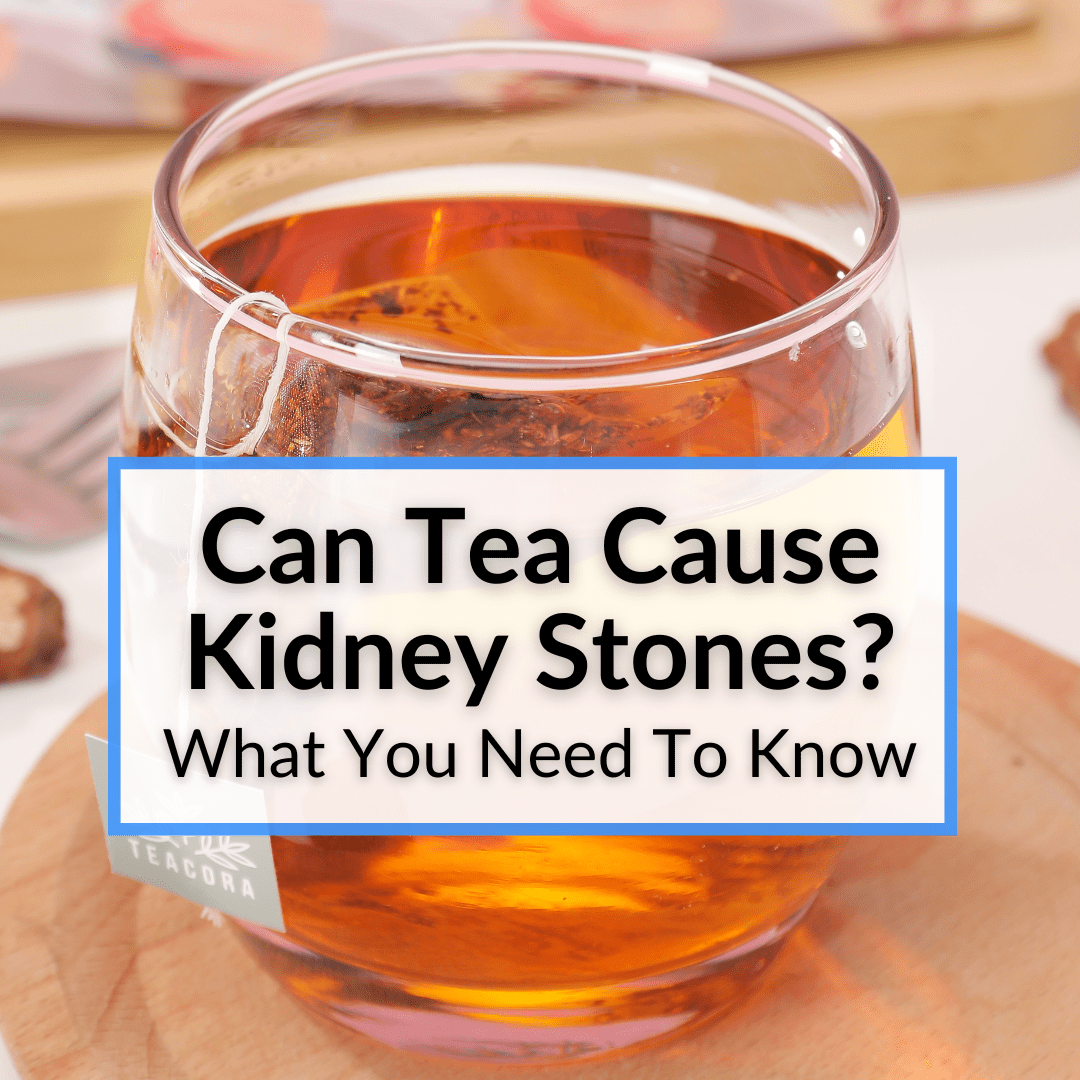 Can Tea Cause Kidney Stones