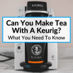 Can You Make Tea With A Keurig